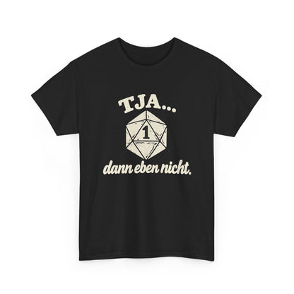 Baumwolle T-Shirt Unisex - Tja... dann eben nicht