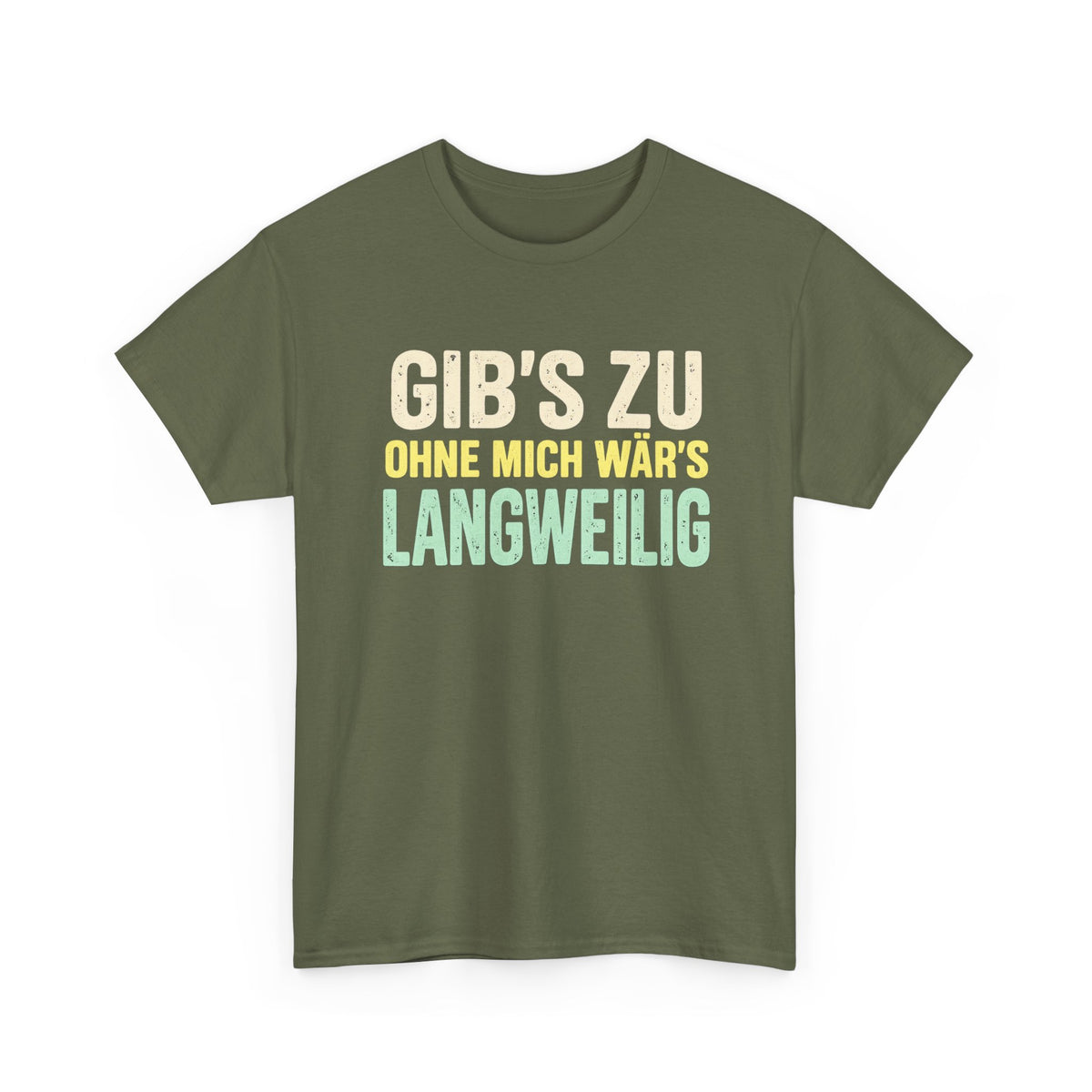 Baumwolle T-Shirt Unisex - Gib's zu, ohne mich wär's langweilig
