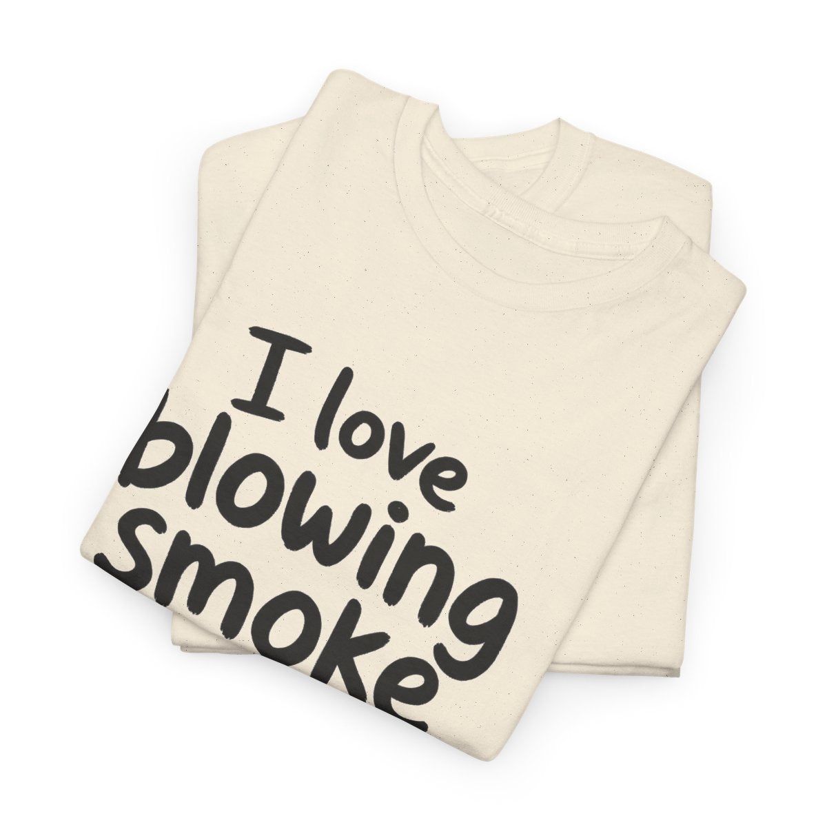 I love blowing smoke – gefaltet