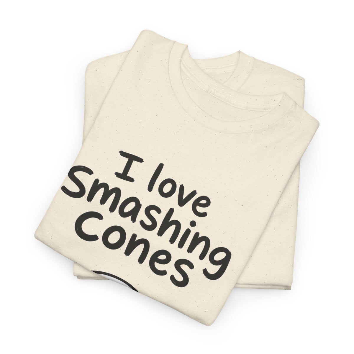 I love smashing cones – gefaltet