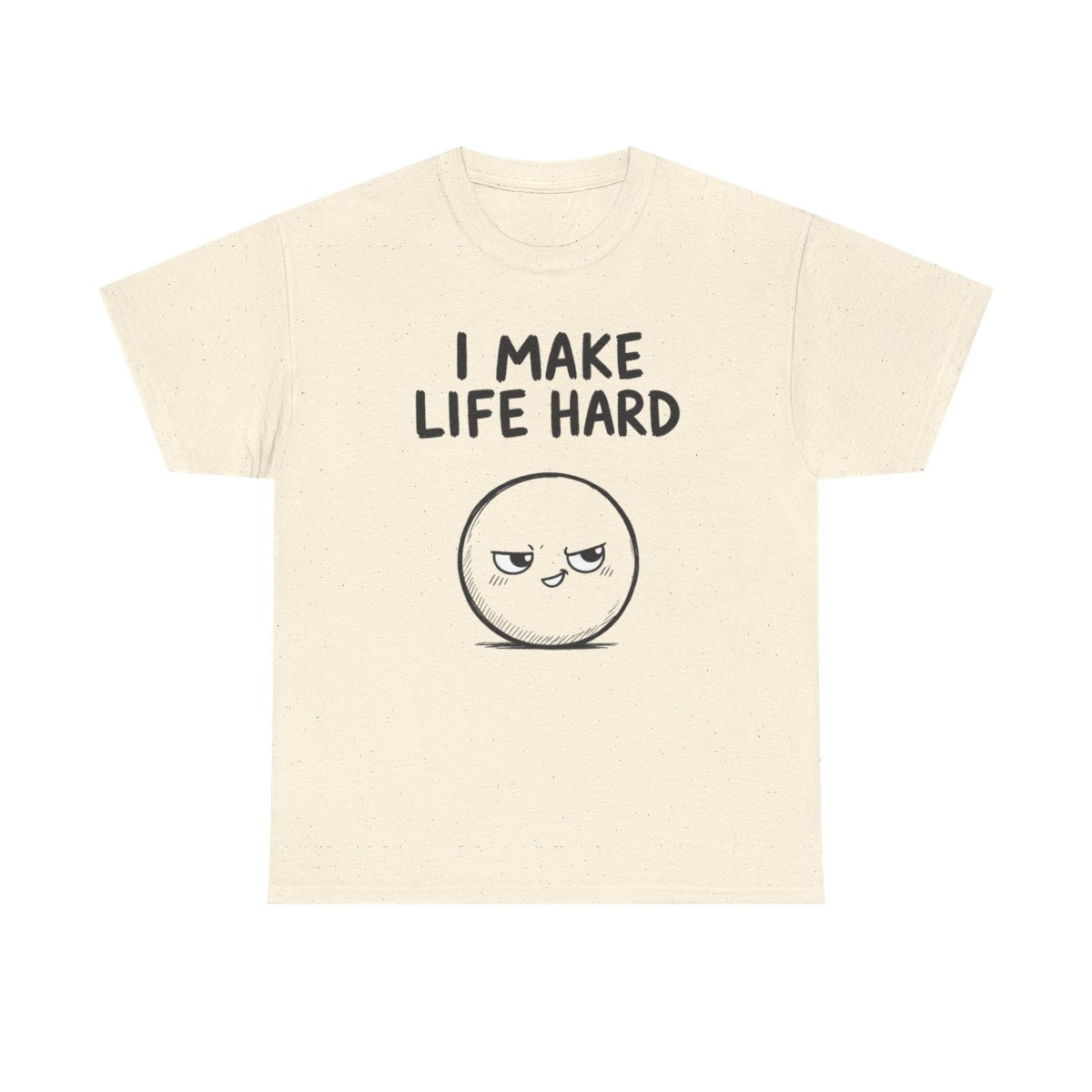 I make life hard – Natural