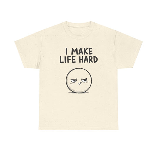 I make life hard – Natural