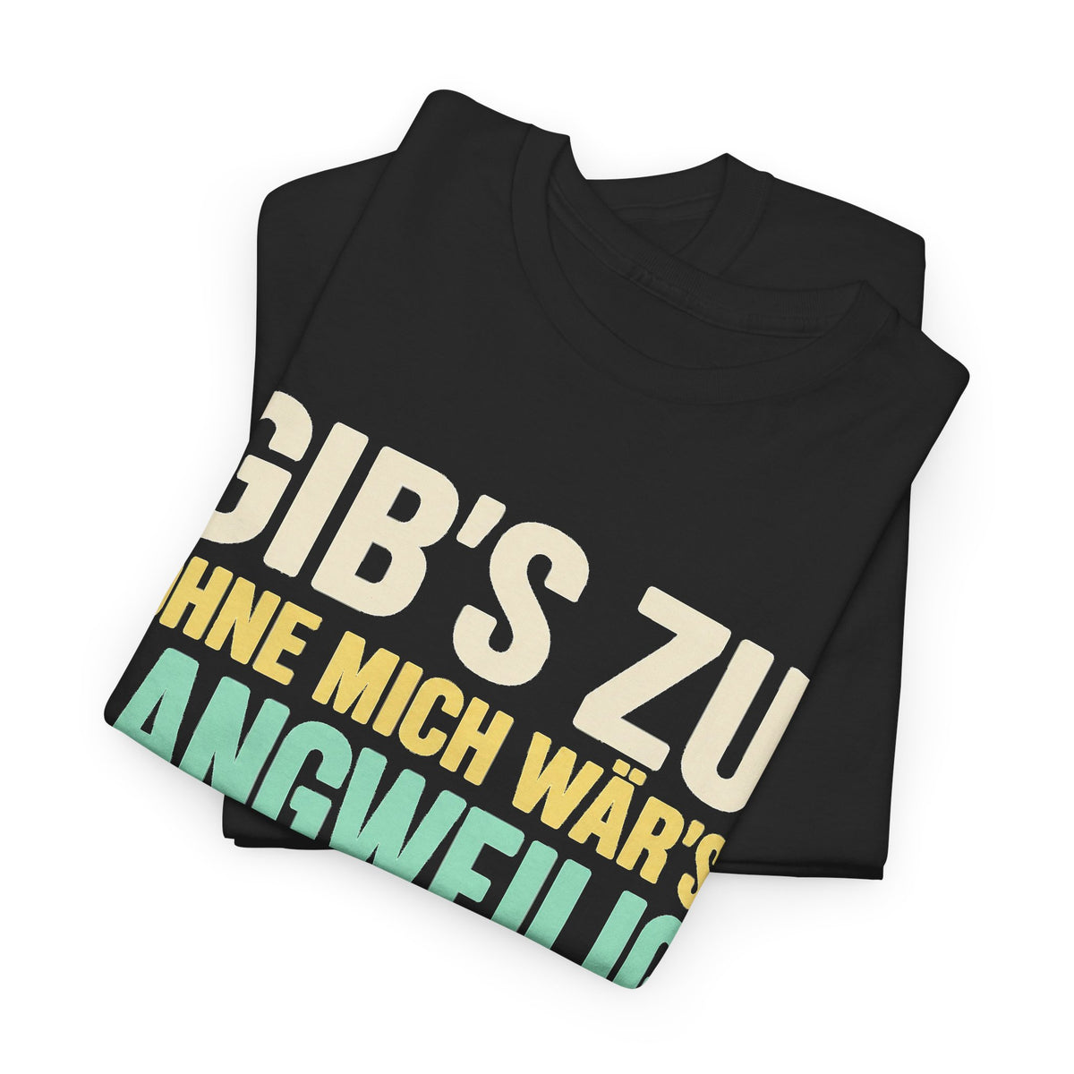 Gib's zu, ohne mich wär's langweilig – gefaltet