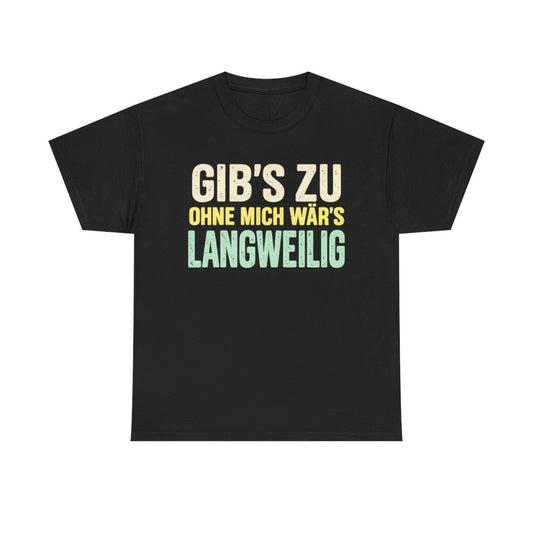 Gib's zu, ohne mich wär's langweilig – Black