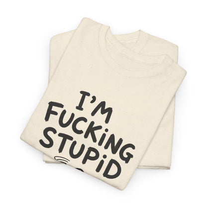 I'm fcking stupid – gefaltet