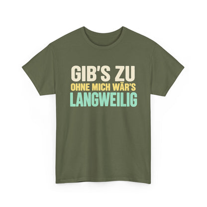 Gib's zu, ohne mich wär's langweilig – Military Green