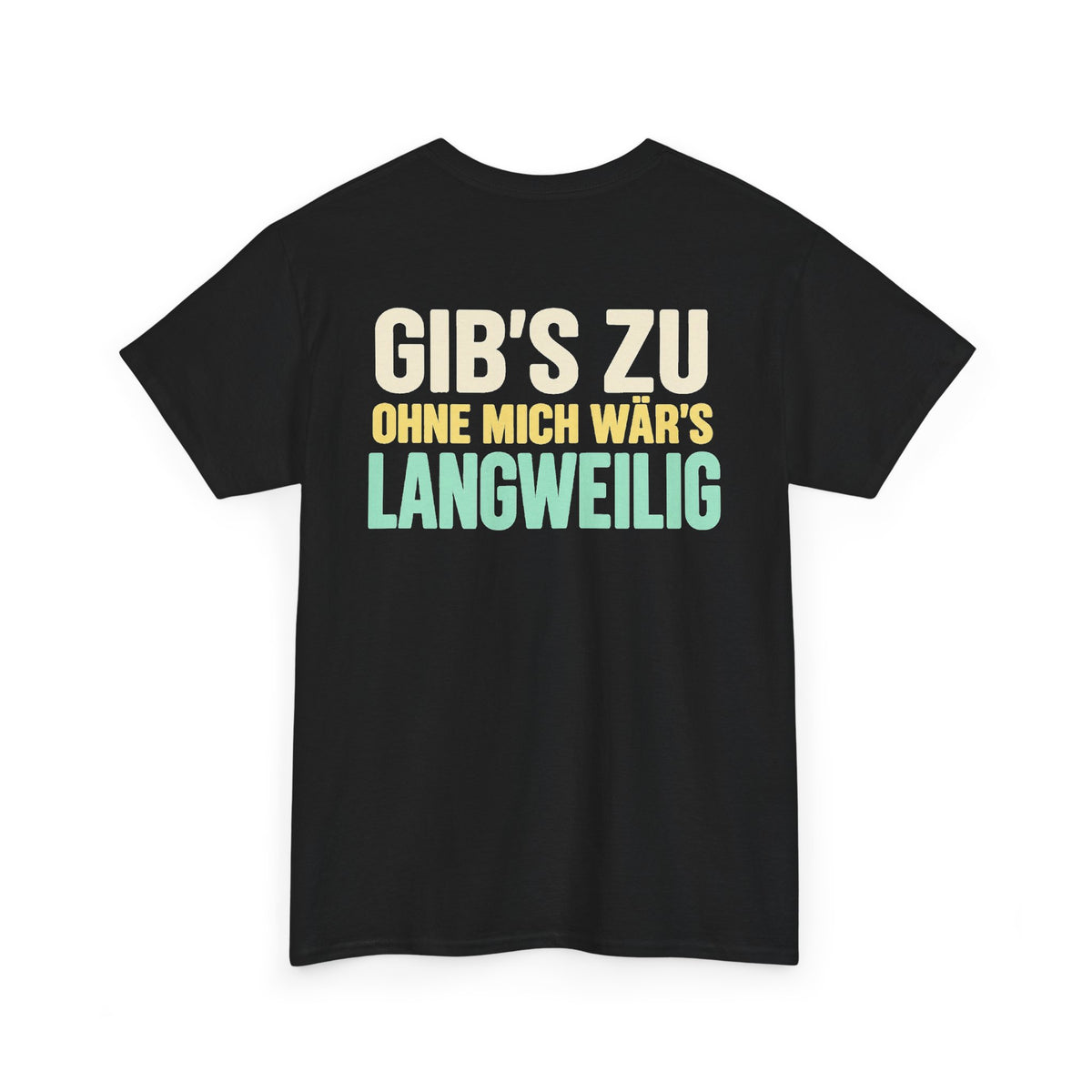 Gib's zu, ohne mich wär's langweilig – Black