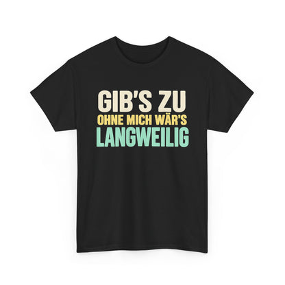Gib's zu, ohne mich wär's langweilig – Black