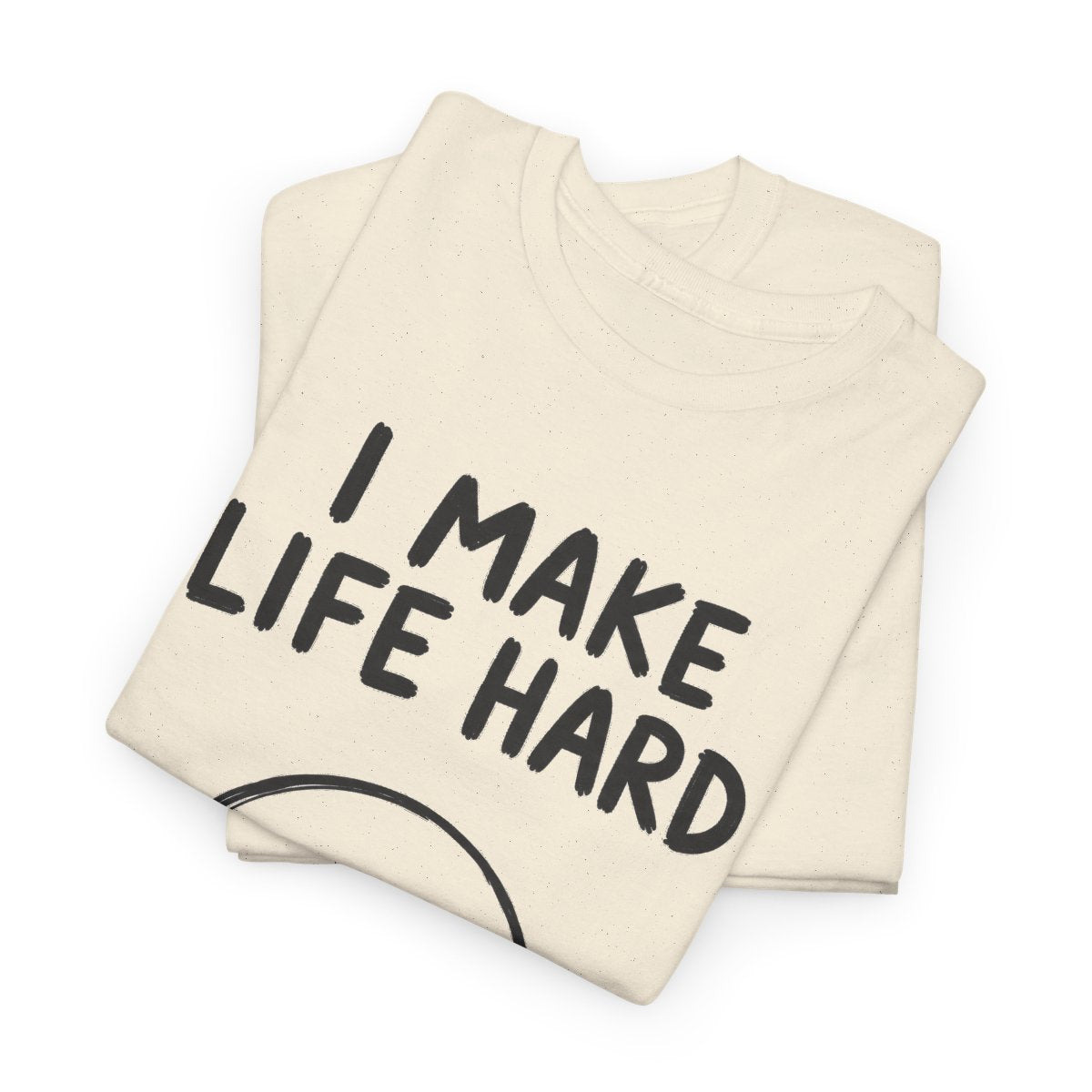 I make life hard – gefaltet